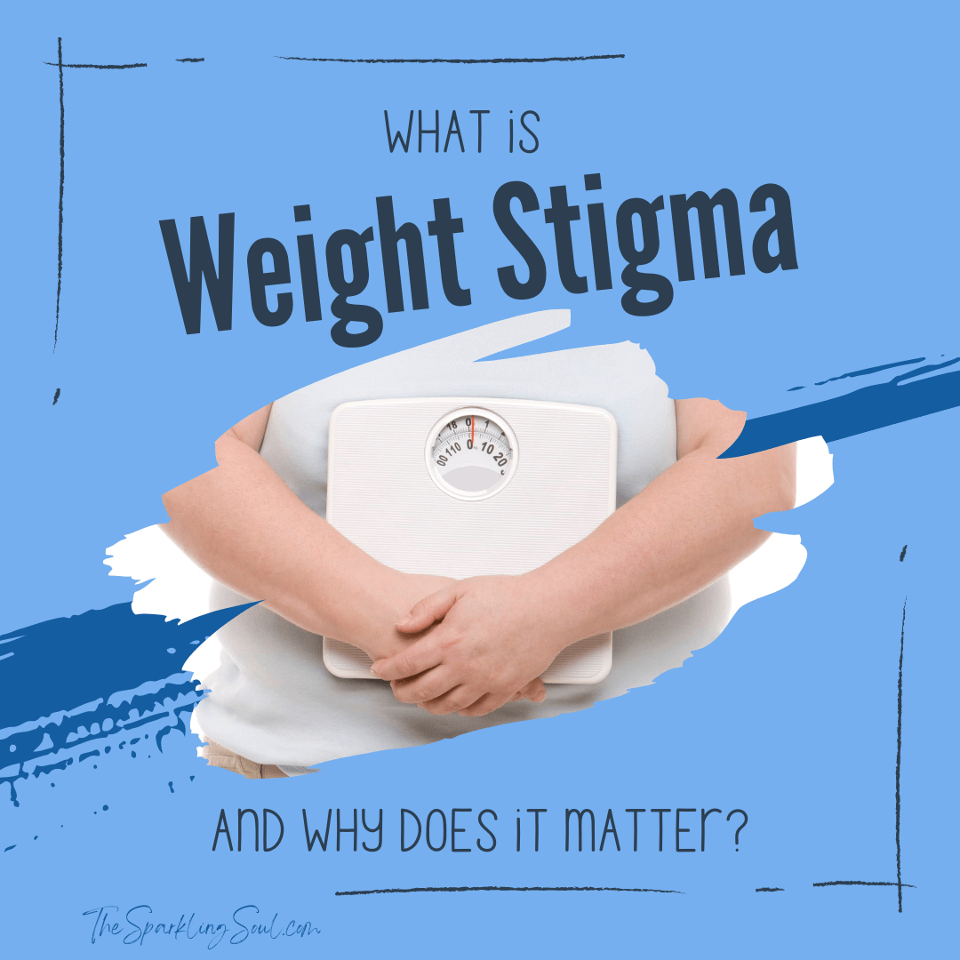 What is Weight Stigma and Why Does it Matter? The Sparkling Soul