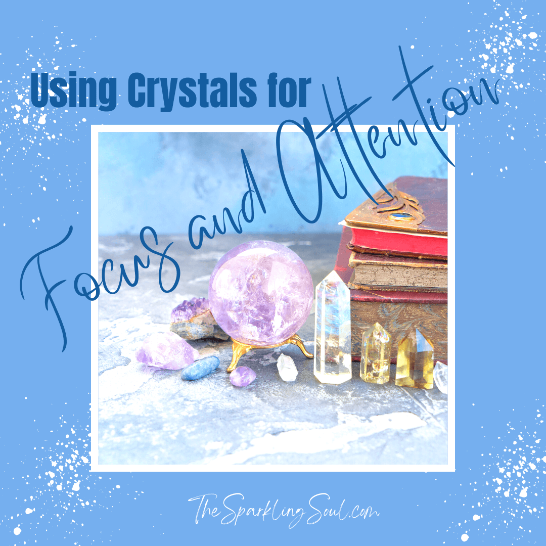 Using Crystals for Focus and Attention The Sparkling Soul